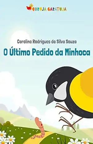 O Último Pedido da Minhoca: Coragem, esperança e recomeço – Carolina Rodrigues da Silva Souza