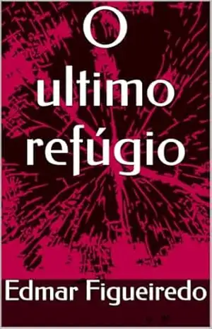 O ultimo refúgio – Edmar Figueiredo O ultimo refúgio – Edmar Figueiredo