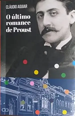 O ÚLTIMO ROMANCE DE PROUST – CLÁUDIO  AGUIAR
