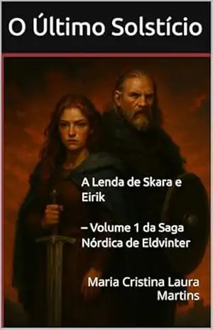 Capa do livro O Último Solstício: A Lenda de Skara e Eirik (Saga Nórdica de Eldvinter Livro 1) - Maria Cristina Laura  Martins