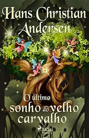 O último sonho do velho carvalho (Histórias de Hans Christian Andersen) – H.C. Andersen