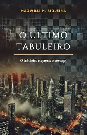 O Último Tabuleiro: O tabuleiro é apenas o começo – Maxwilli H.  Siqueira Batista