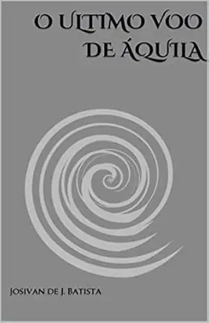 O ULTIMO VOO DE ÁQUILA – J. de J. Batista
