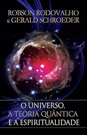 O universo, a teoria quântica e a espiritualidade – Robson Rodovalho