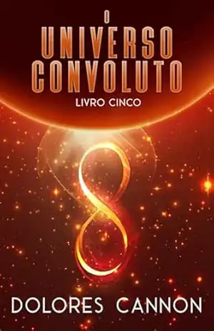 O Universo Convoluto, Livro Cinco – Dolores Cannon