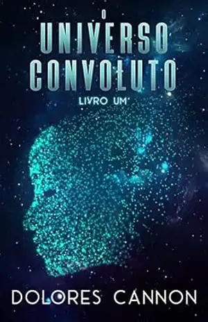 O Universo Convoluto, Livro Um – Dolores Cannon