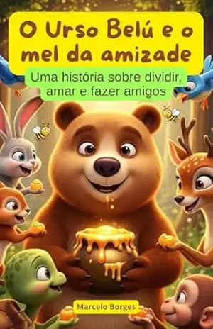 Capa do livro O Urso Belú e o mel da amizade: Uma história sobre dividir, amar e fazer amigos (MB Infantil Livro 20) - Marcelo  Borges