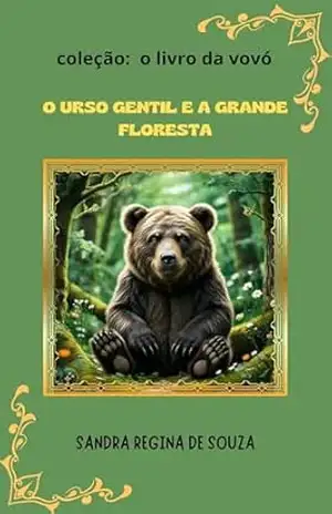 O urso gentil e a grande floresta: Coleção do livro da vovó – Sandra De Souza