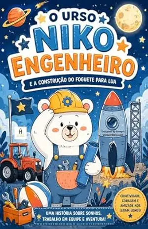 O URSO NIKO ENGENHEIRO–E A CONSTRUÇÃO DO FOGUETE PARA A LUA: Sonhar é o primeiro passo para construir o impossível! IDADE INDICADA Para crianças de 4 a 10 anos – FABRÍCIO ANDRADE
