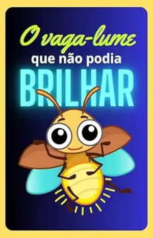 O vaga–lume que não podia brilhar (Vida de inseto Livro 2) – Welfany Nolasco Rodrigues