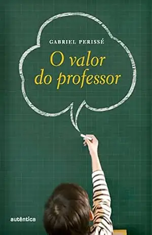 O valor do professor – Gabriel Perissé