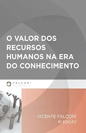 O valor dos recursos humanos na era do conhecimento – Vicente Falconi Campos