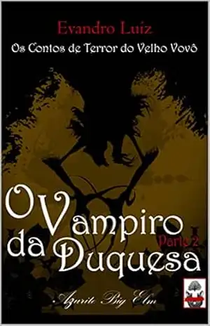 O Vampiro da Duquesa – Parte 2 (Os Contos de Terror do Velho Vovô) – Evandro Luiz