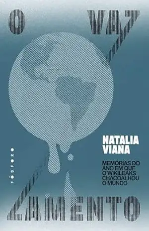 O vazamento: memórias do ano em que o WikiLeaks chacoalhou o mundo – Natalia Viana