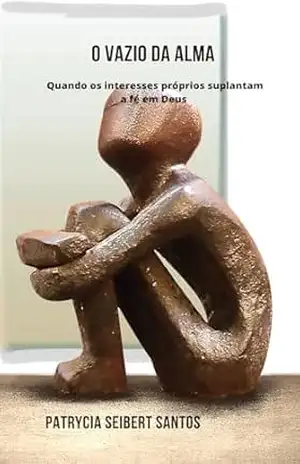 Capa do livro O vazio da alma: Quando os interesses próprios suplantam a fé em Deus - Patrícia Seibert SANTOS