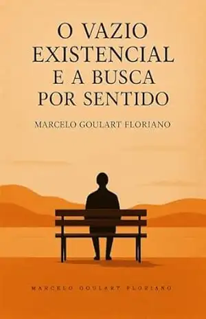 O vazio existencial e a busca por sentido – Marcelo Goulart Floriano