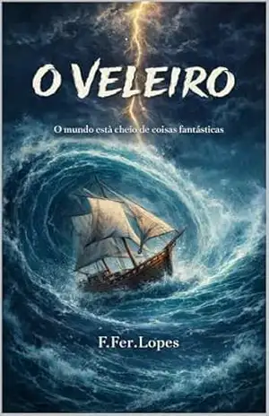 O Veleiro: ” O mundo está cheio de coisas fantásticas.” (Barbejo Livro 1) – F. Fer. Lopes