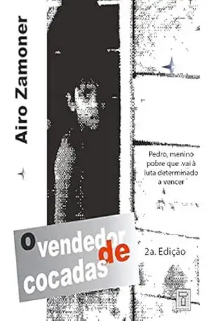 Capa do livro O Vendedor de Cocadas: Pedro, menino pobre que vai à luta determinado a vencer (Luneta Social Livro 4) - Airo Zamoner