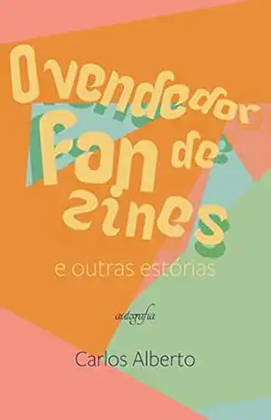 O vendedor de fanzines e outras estórias – Carlos Alberto