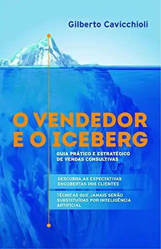 Baixar O vendedor e o Iceberg: Guia prático e estratégico de vendas consultivas pdf, epub, mobi, eBook