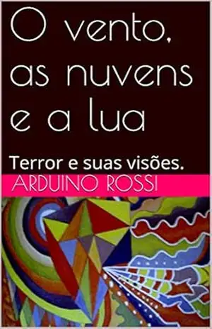 O vento, as nuvens e a lua: Terror e suas visões. – Arduino Rossi