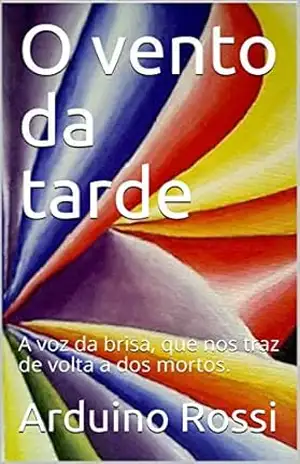 O vento da tarde: A voz da brisa, que nos traz de volta a dos mortos. (Portoghese Livro 10) – Arduino Rossi