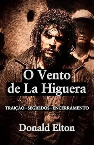 O Vento de La Higuera: TRAIÇÃO · SEGREDOS · FECHAMENTO – Donald Elton