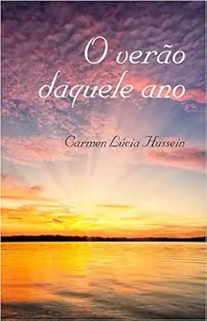 O Verão Daquele Ano – Carmen Lucia Hussein O Verão Daquele Ano – Carmen Lucia Hussein