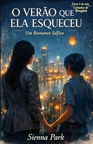 O VERÃO QUE ELA ESQUECEU: Um romance sáfico de segunda chance — quando sua chefe é o amor da sua vida… e você não se lembra dela. (CORAÇÕES DE BANGKOK Livro 1) – Sienna Park