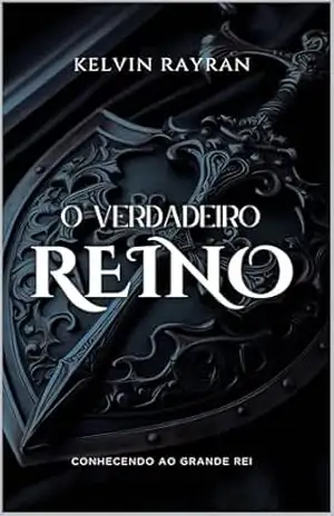 O Verdadeiro Reino: Conhecendo ao Grande Rei – Kelvin Rayran O Verdadeiro Reino: Conhecendo ao Grande Rei – Kelvin Rayran