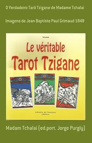 O Verdadeiro Tarô Tzigane De Madame Tchalai – Madam Tchalai (ed.port. Jorge Purgly) O Verdadeiro Tarô Tzigane De Madame Tchalai – Madam Tchalai (ed.port. Jorge Purgly)