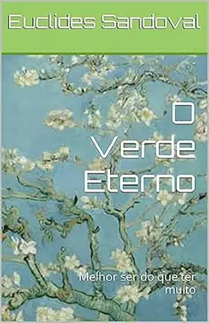 O Verde Eterno: Melhor ser do que ter muito – Euclides Sandoval