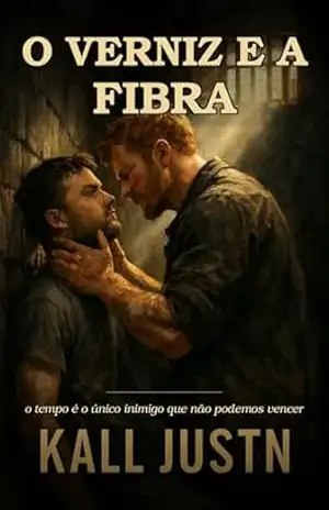 O VERNIZ E A FIBRA: O TEMPO É O ÚNICO INIMIGO QUE NÃO PODEMOS VENCER – kall justn