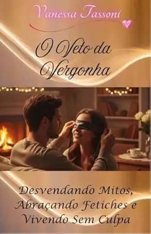 O VETO DA VERGONHA: Desvendando Mitos, Abraçando Fetiches e Vivendo sem Culpa – Vanessa Tassoni