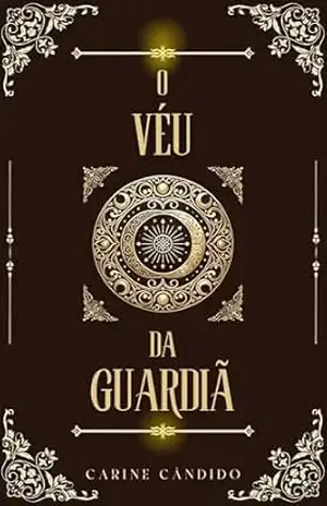 O véu da guardiã - Carine Cândido O véu da guardiã - Carine Cândido