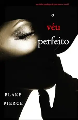 O Véu Perfeito (Um Thriller Psicológico de Jessie Hunt — Livro 17) – Blake Pierce