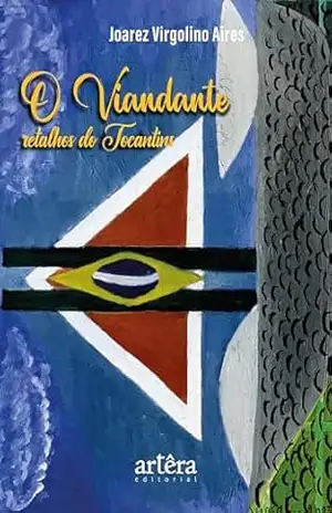 O Viandante: Retalhos do Tocantins – Joarez Virgolino Aires