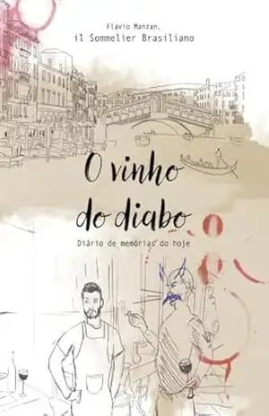 O vinho do diabo: Diário de memórias do hoje – Flavio Manzan O vinho do diabo: Diário de memórias do hoje – Flavio Manzan