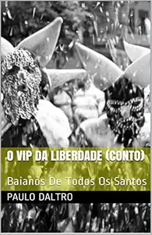 O vip da Liberdade (Conto): Contos (Baianos De Todos Os Santos Livro 1) – Paulo Daltro