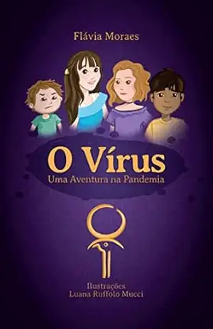 O Vírus: Uma Aventura na Pandemia - Flávia Moraes O Vírus: Uma Aventura na Pandemia - Flávia Moraes