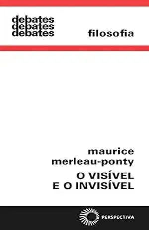 O visível e o invisível (Debates) - Maurice Merleau Ponty O visível e o invisível (Debates) - Maurice Merleau Ponty