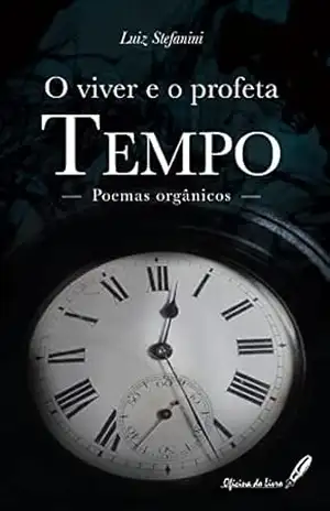 Capa do livro O viver e o profeta Tempo – poemas orgânicos - Luiz Stefanini