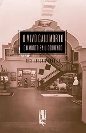 O Vivo Caiu Morto e o Morto Saiu Correndo – José Antonio Lavalle O Vivo Caiu Morto e o Morto Saiu Correndo – José Antonio Lavalle