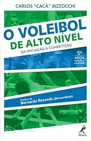 O voleibol de alto nível: da iniciação à competição 5a ed. – Carlos Bizzocchi