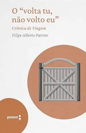 Capa do livro O ''volta tu, não volto eu'' – crônica de viagem - Filipe Alberto Patroni