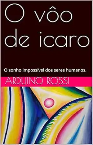 O vôo de icaro: O sonho impossível dos seres humanos. (Portoghese Livro 28) – Arduino Rossi