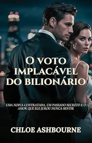 O voto implacável do bilionário: Uma noiva contratada, um passado secreto e o amor que ele jurou nunca sentir – Chloe Ashbourne