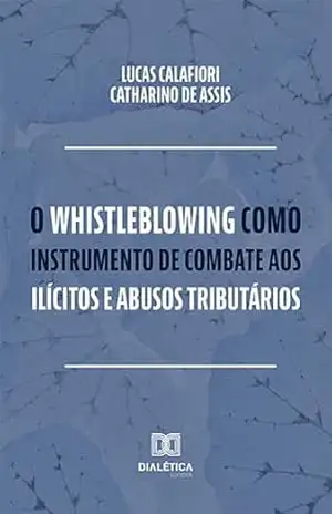 Capa do livro O whistleblowing como instrumento de combate aos ilícitos e abusos tributários - Lucas Calafiori Catharino de Assis