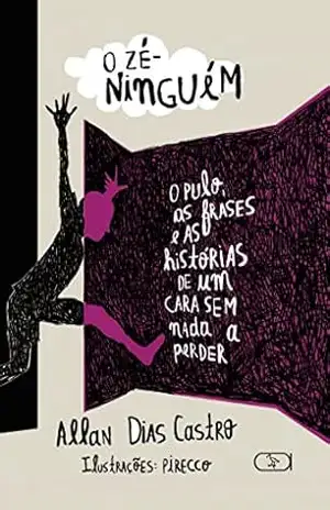 O Zé–ninguém: O pulo, as frases e as histórias de um cara sem a nada a perder – Allan Dias Castro