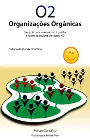 Capa do livro O2 – Organizações Orgânicas – Um guia para revolucionar a gestão e liderar as equipes do século XXI. - Renan Carvalho